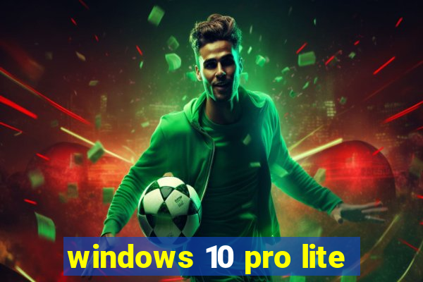 windows 10 pro lite